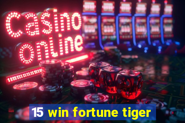 15 win fortune tiger